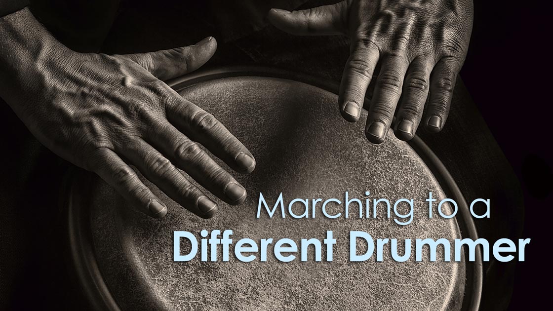 Marching to a Different Drummer